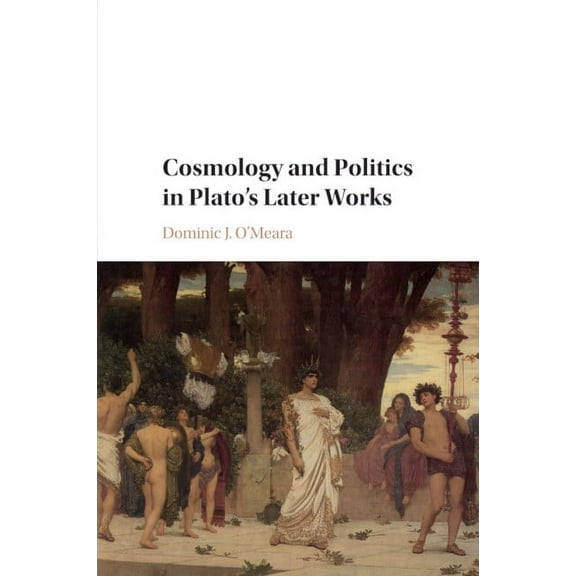 Cosmology and Politics in Plato's Later Works, (Paperback)