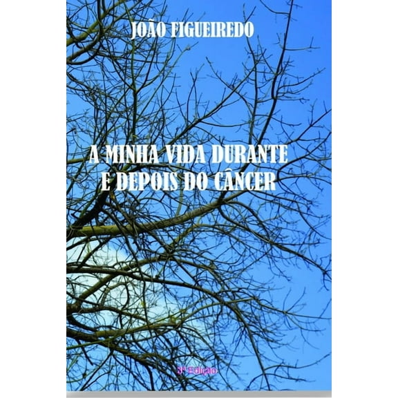A minha vida durante e depois do câncer : Relato de uma luta contra o câncer de próstata descoberto, por coincidência, durante a campanha "Novembro Azul". (Paperback)