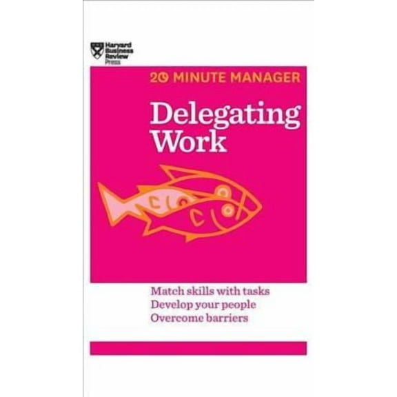 Delegating Work (HBR 20-Minute Manager Series) (Hardcover)