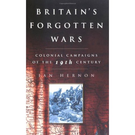 Pre-Owned Britain's Forgotten Wars: Colonial Campaigns of the 19th Century (Paperback) 0750931620 9780750931625