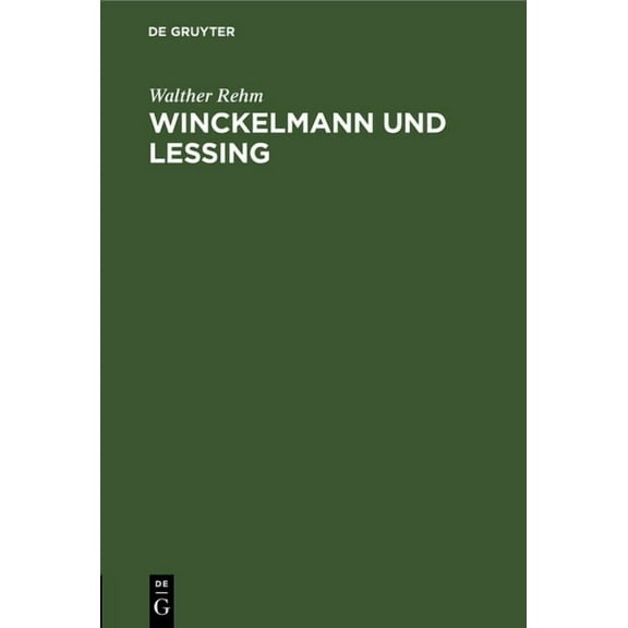 Winckelmann Und Lessing: Vortrag Gehalten Am 9.Dezember 1940 Zum 100. Winckelmannsfest Der ArchÃ¤ologischen Gesellschaft , (Hardcover)