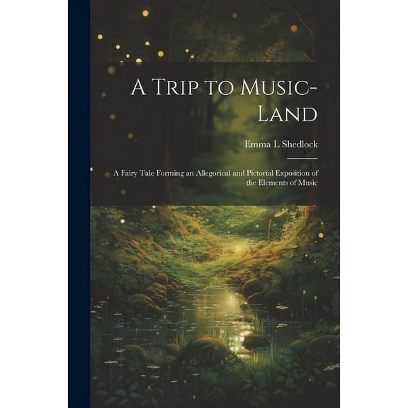 A Trip to Music-land: A Fairy Tale Forming an Allegorical and Pictorial Exposition of the Elements of Music, (Paperback)