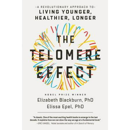 The Telomere Effect : A Revolutionary Approach to Living Younger, Healthier,