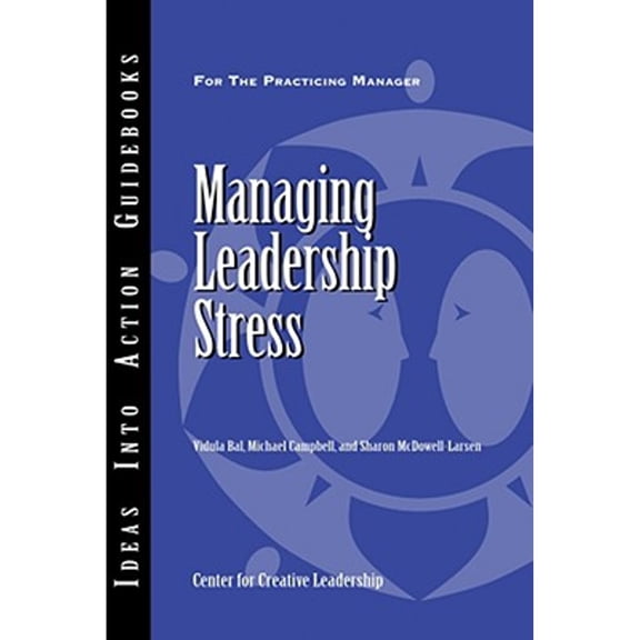 Ideas Into Action Guidebooks: Managing Leadership Stress (Paperback)
