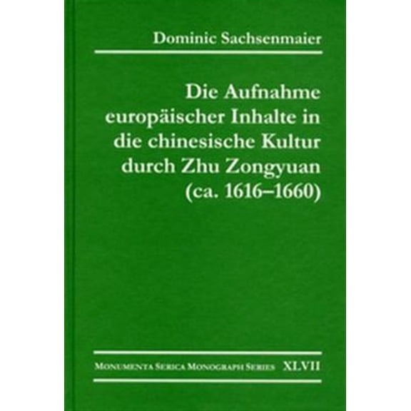Pre-Owned Monumenta Serica Monograph Die Aufnahme Europischer Inhalte in Die Chinesische Kultur Durch Zhu Zongyuan (Ca. 1616-1660), (Hardcover)