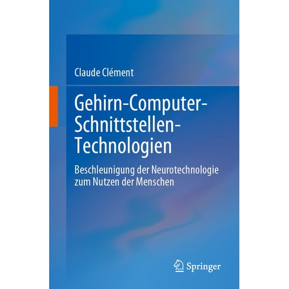 Gehirn-Computer-Schnittstellen-Technologien: Beschleunigung Der Neurotechnologie Zum Nutzen Der Menschen, (Paperback)