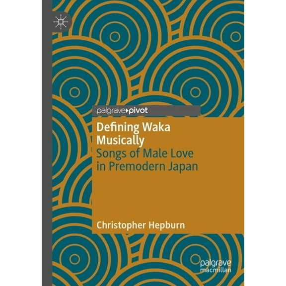 Defining Waka Musically: Songs of Male Love in Premodern Japan, (Hardcover)