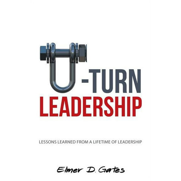 U-Turn Leadership: Lessons Learned from a Lifetime of Leadership (Paperback)