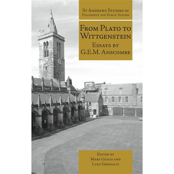 St Andrews Studies in Philosophy and Public Affairs: From Plato to Wittgenstein: Essays by G.E.M. Anscombe (Paperback)