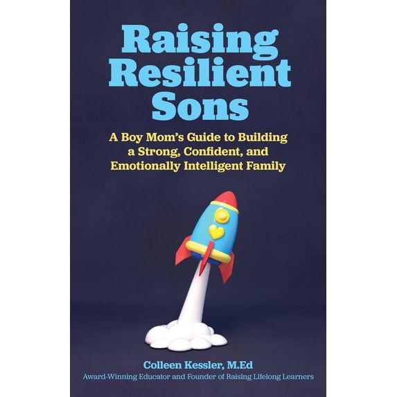 Pre-Owned Raising Resilient Sons: A Boy Mom's Guide to Building a Strong, Confident, and Emotionally Intelligent Family (Paperback) 1646040740 9781646040742