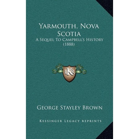 Yarmouth Nova Scotia : A Sequel To Campbell s History (1888) (Hardcover)