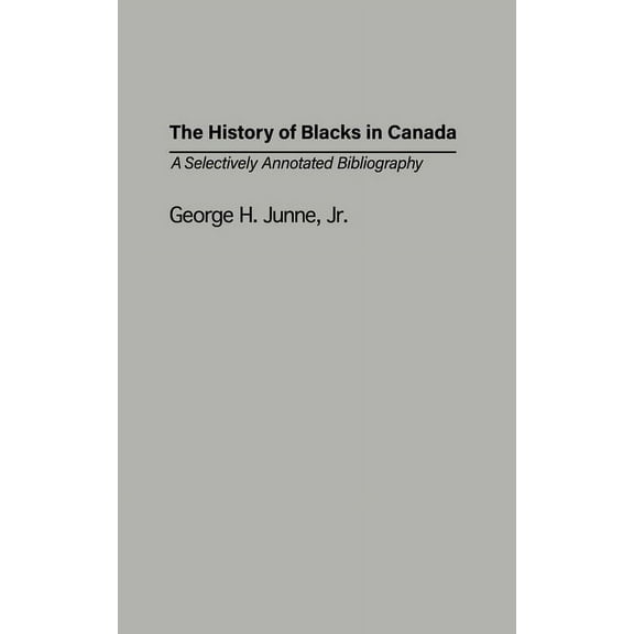 Bibliographies and Indexes in Afro-Ameri The History of Blacks in Canada: A Selectively Annotated Bibliography, Book 44, (Hardcover)
