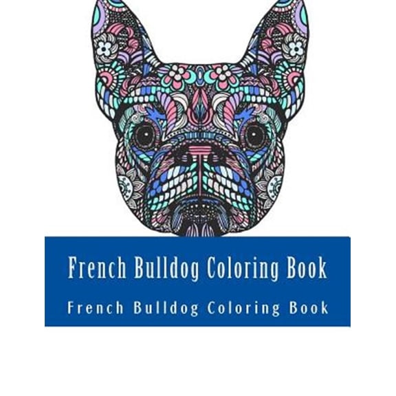 Pre-Owned French Bulldog Coloring Book: Large One Sided Stress Relieving, Relaxing French Bulldog Coloring (Paperback) by Adult Coloring Book, French Bulldog Coloring Book
