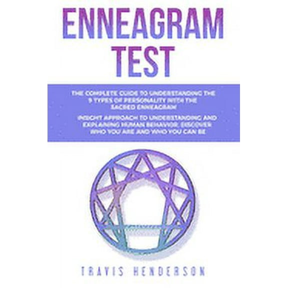 Enneagram Test: The Complete Guide to Understanding the 9 Types of Personality with the Sacred Enneagram. Insight approach to understanding and explaining human behavior. (Paperback)