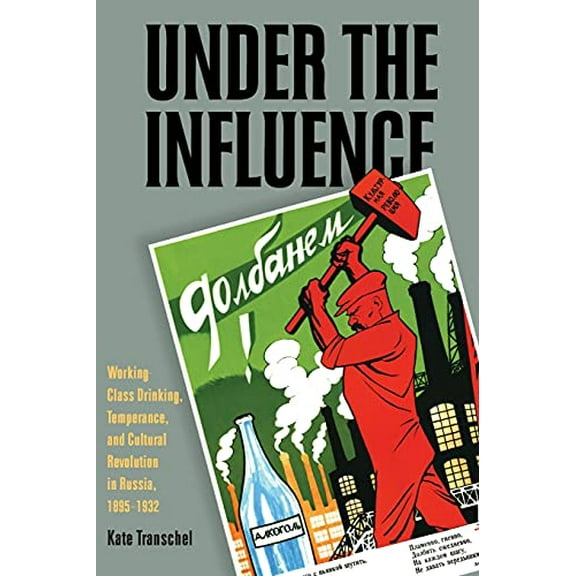 Pre-Owned Under the Influence: Working-Class Drinking, Temperance, and Cultural Revolution in Russia, 18951932 (Russian and East European Studies), 9780822961598, 0822961598, Paperback, First Edition edition