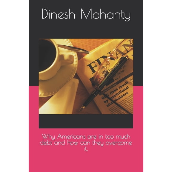 Why Americans are in too much debt and how can they overcome it., (Paperback)