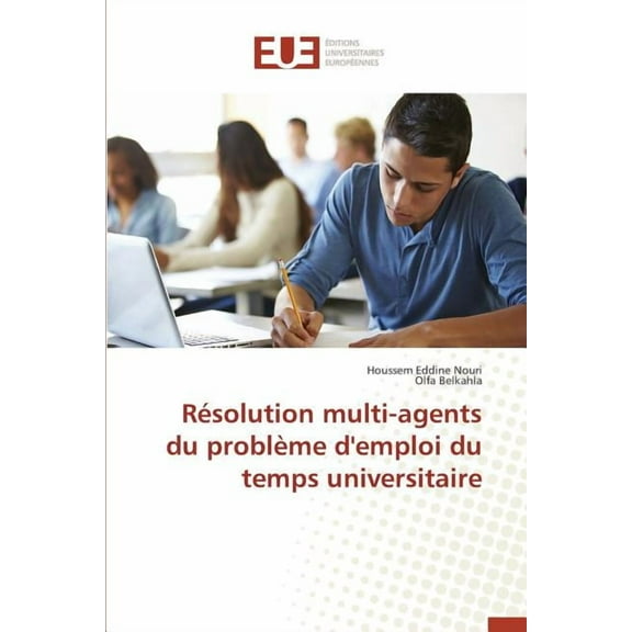 Omn.Univ.Europ.: Résolution Multi-Agents Du Problème d'Emploi Du Temps Universitaire (Paperback)