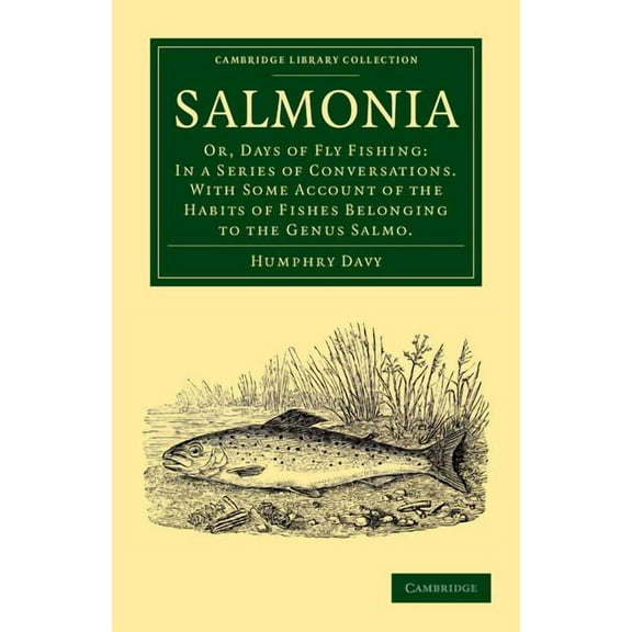 Cambridge Library Collection - Zoology Salmonia: Or, Days of Fly Fishing: In a Series of Conversations. with Some Account of the Habits of Fishes Belonging to , (Paperback)