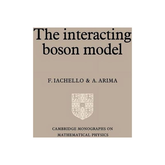 Cambridge Monographs on Mathematical Phy The Interacting Boson Model, (Paperback)