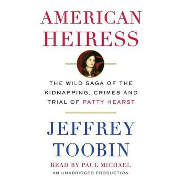 Pre-Owned American Heiress: The Wild Saga of the Kidnapping, Crimes and Trial of Patty Hearst (Audiobook 9780449807507) by Jeffrey Toobin, Paul Michael
