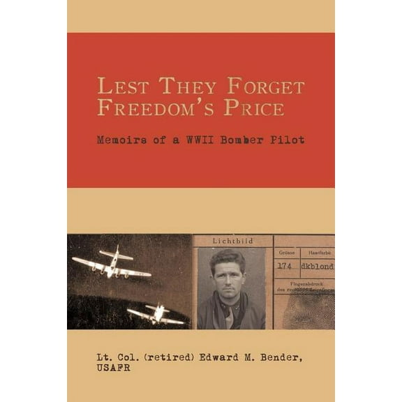 Lest They Forget Freedom's Price: Memoirs of a WWII Bomber Pilot, (Paperback)