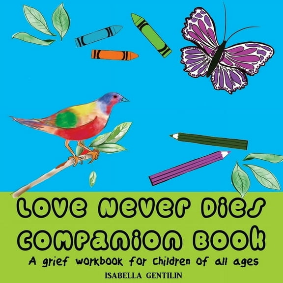 Love Never Dies Companion Book: A grief workbook for children of all ages, (Paperback)