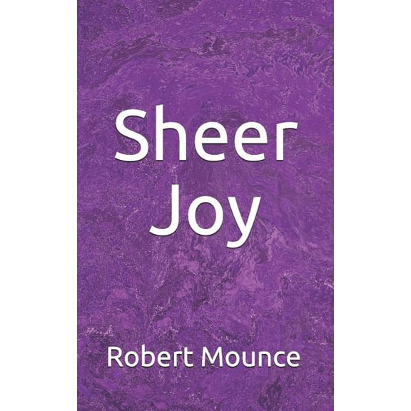 Sheer Joy  Paperback  Robert Mounce