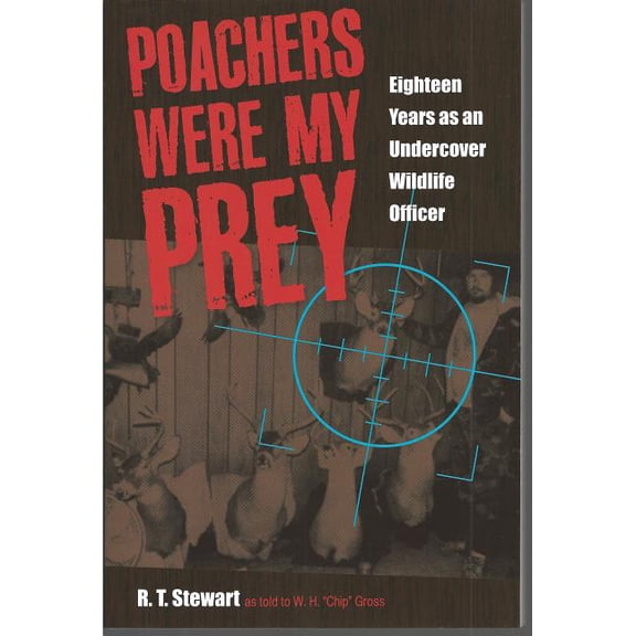Poachers Were My Prey: Eighteen Years as an Undercover Wildlife Officer, (Paperback)