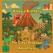 Kiley's Kritters The Great Dinosaur Adventure: A time-traveling dinosaur adventure for kids ages 4-8, Book 3, (Paperback)