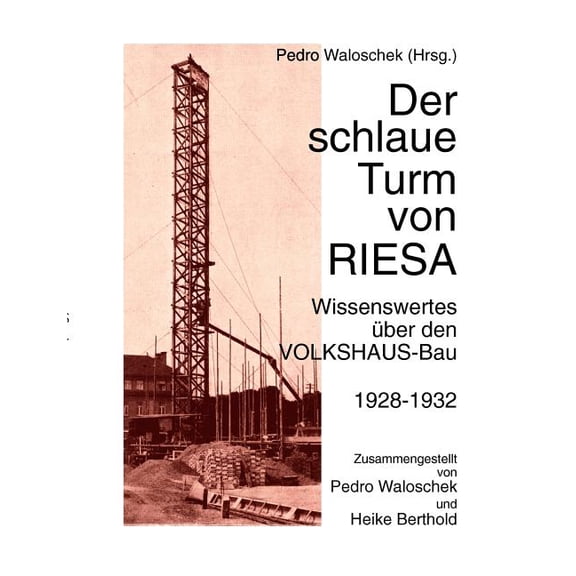 Der schlaue Turm von RIESA: Wissenswertes Ã¼ber den VOLKSHAUS-Bau, (Paperback)