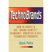 TechnoBrands: How to Create & Use Brand Identity to Market, Advertise & Sell Technology Products, Used [Paperback]