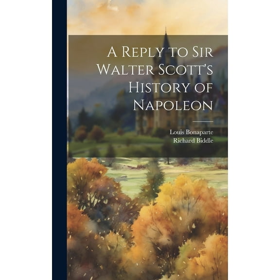 A Reply to Sir Walter Scott's History of Napoleon, (Hardcover)