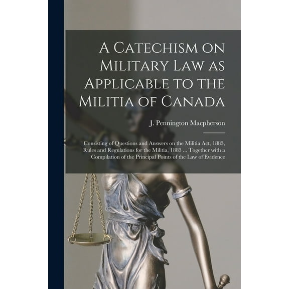 A Catechism on Military Law as Applicable to the Militia of Canada [microform] (Paperback)