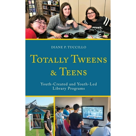 UPC: 9781538130469 | Teen Librarian Bookshelf: Totally Tweens and Teens : Youth-Created and Youth-Led Library Programs (Paperback)