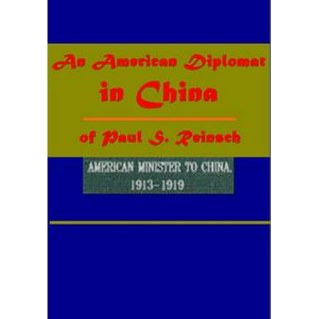 An American Diplomat in China of Paul S. Reinsch - (Best Diplomats In History)