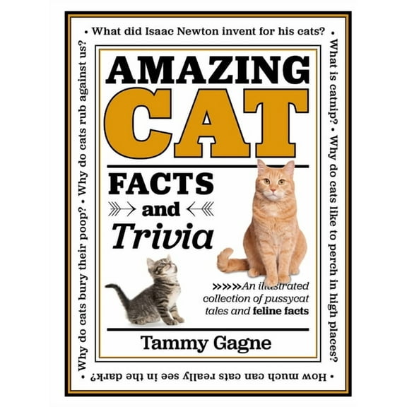 Amazing Facts & Trivia Amazing Cat Facts and Trivia: An Illustrated Collection of Pussycat Tales and Feline Facts, Book 2, (Hardcover)