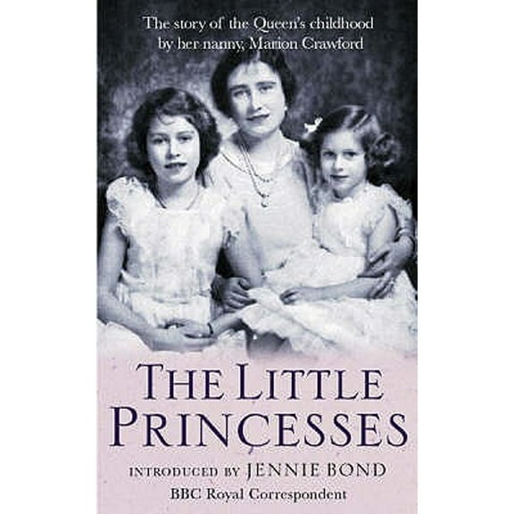 Pre-Owned The Little Princesses: The extraordinary story of the Queen's childhood by her Nanny (Paperback) by Marion Crawford