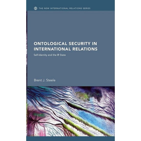 New International Relations Ontological Security in International Relations: Self-Identity and the IR State, (Hardcover)