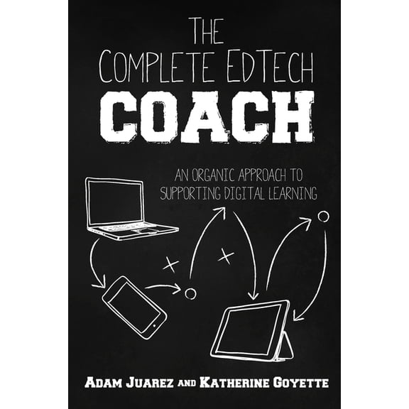 The Complete EdTech Coach: An Organic Approach to Supporting Digital Learning, (Paperback)