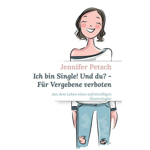 Ich bin Single! Und du? - FÃ¼r Vergebene verboten: Aus dem Leben eines unfreiwilligen Dauersingles, (Paperback)