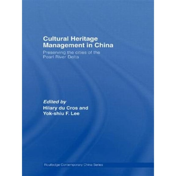 Pre-Owned Routledge Contemporary China Cultural Heritage Management in China: Preserving the Cities of the Pearl River Delta, (Paperback)