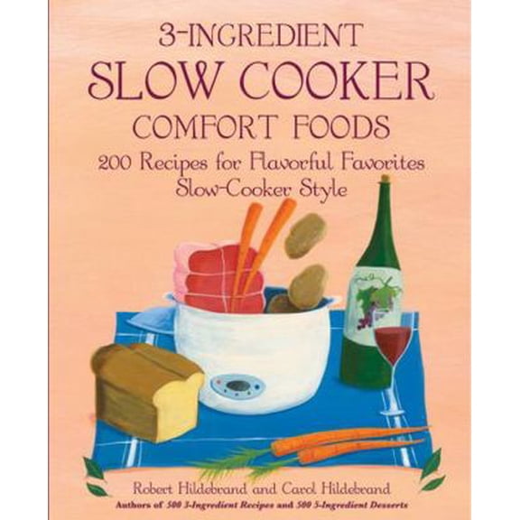 Pre-Owned 3-Ingredient Slow Cooker Comfort Foods: 200 Recipes for Flavorful Favorites Slow-Cooker Style (Paperback) 159233251X 9781592332519
