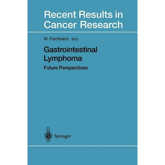 Recent Results in Cancer Research Gastrointestinal Lymphoma: Future Perspectives, Book 156, (Paperback)