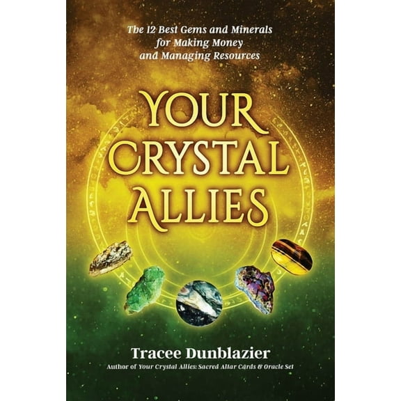 Your Crystal Allies: The 12 Best Gems & Minerals for Making Money & Managing Resources, Book Three, (Paperback)