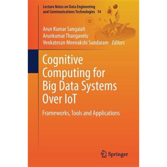 Pre-Owned Lecture Notes on Data Engineering and Communications Technol: Cognitive Computing for Big Data Systems Over Iot: Frameworks, Tools and Applications (Paperback)