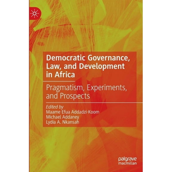 Democratic Governance, Law, and Development in Africa: Pragmatism, Experiments, and Prospects, (Hardcover)