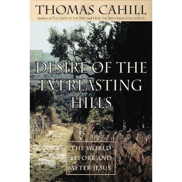 Desire of the Everlasting Hills : The World Before and after Jesus 9780385482516 Used / Pre-owned