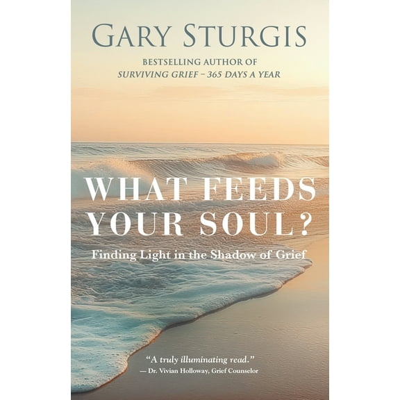 What Feeds Your Soul?: Finding Light in the Shadow of Grief, (Paperback)