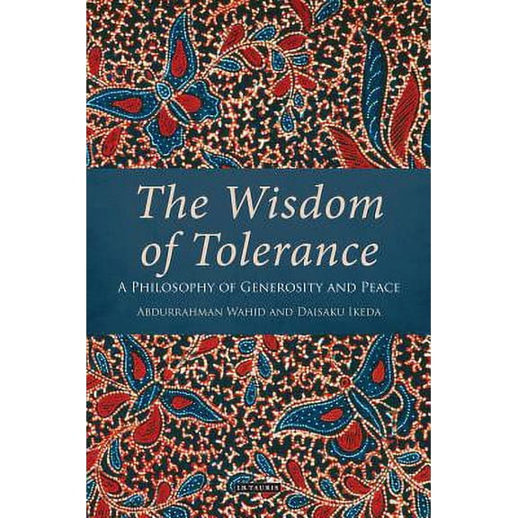 The Wisdom of Tolerance : A Philosophy of Generosity and Peace