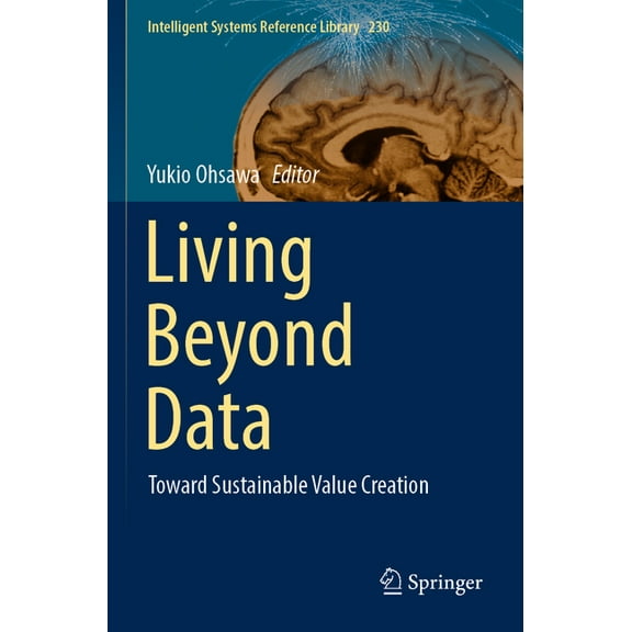 Intelligent Systems Reference Library Living Beyond Data: Toward Sustainable Value Creation, Book 230, (Paperback)